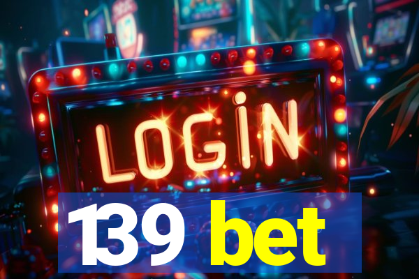 139 bet